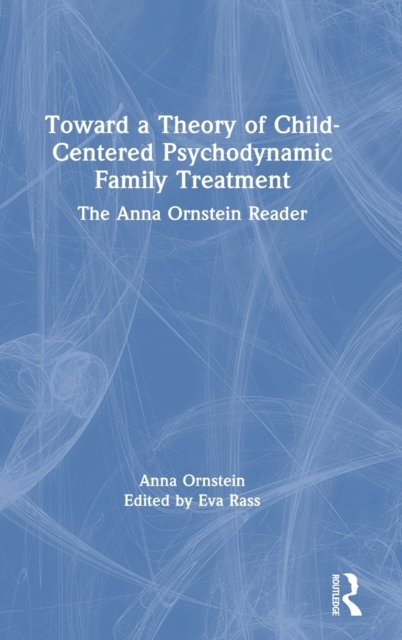 Toward a Theory of Child-Centered Psychodynamic Family Treatment