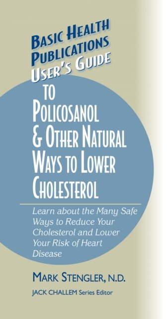 User''s Guide to Policosanol & Other Natural Ways to Lower Cholesterol