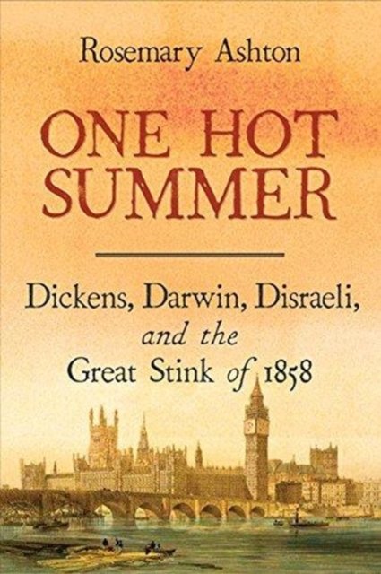 One Hot Summer – Dickens, Darwin, Disraeli, and the Great Stink of 1858