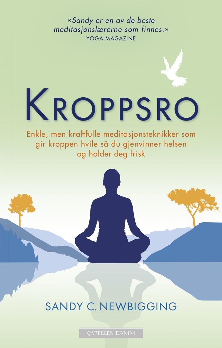 Kroppsro - enkle, men kraftfulle meditasjonsteknikker som gir kroppen hvile så du gjenvinner helsen og holder deg frisk