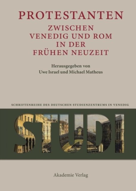 Protestanten Zwischen Venedig Und Rom in Der Frühen Neuzeit
