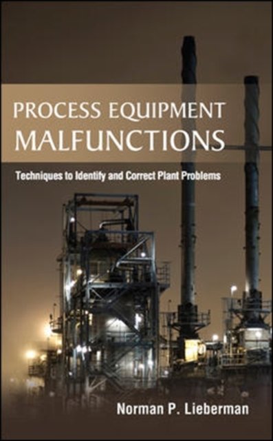 Process Equipment Malfunctions: Techniques to Identify and Correct Plant Problems