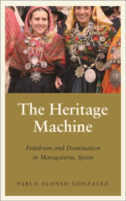The Heritage Machine – Fetishism and Domination in Maragateria, Spain