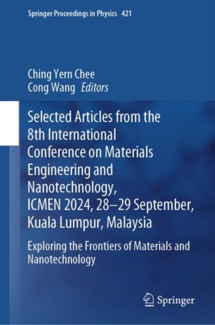 Selected Articles from the 8th International Conference on Materials Engineering and Nanotechnology- Icmen 2024; 28-29 Sept., Kuala Lumpur, Malaysia