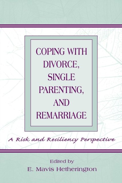 Coping With Divorce, Single Parenting, and Remarriage