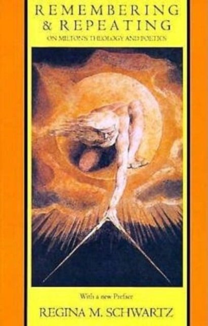 Remembering and Repeating – On Milton`s Theology and Poetics
