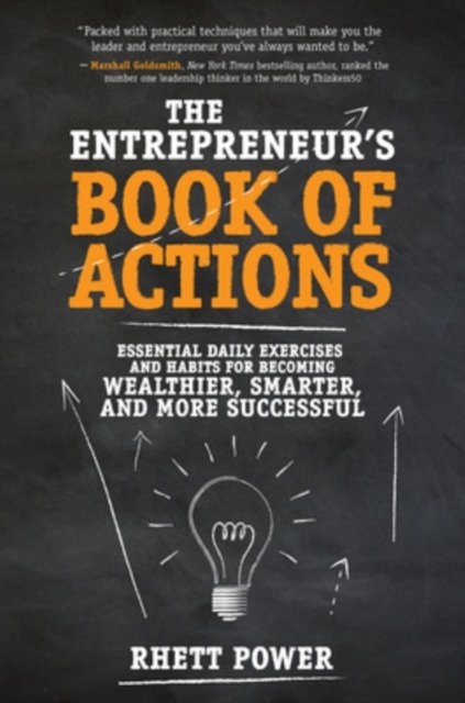 The Entrepreneurs Book of Actions: Essential Daily Exercises and Habits for Becoming Wealthier, Smarter, and More Successful