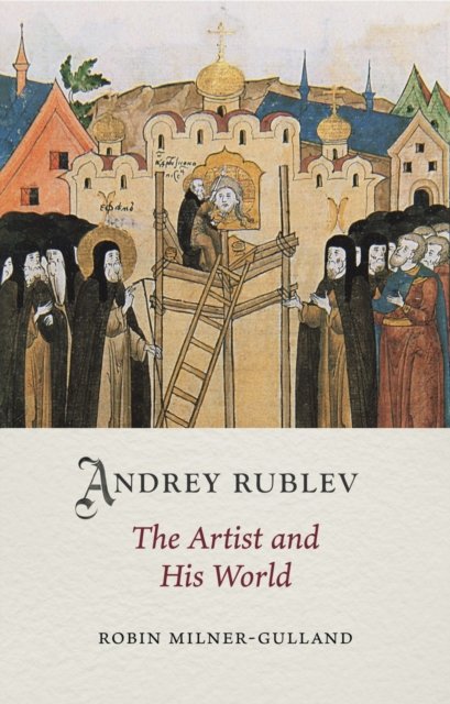 Andrey Rublev – The Artist and His World