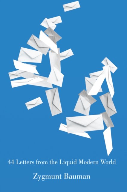 44 Letters From the Liquid Modern World – Understanding  our Time