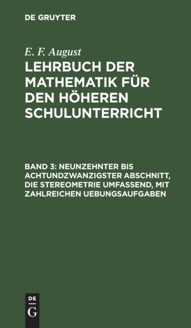 Neunzehnter Bis Achtundzwanzigster Abschnitt, Die Stereometrie Umfassend, Mit Zahlreichen Uebungsaufgaben