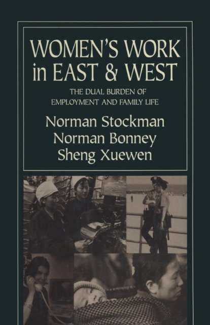 Women''s Work in East and West: The Dual Burden of Employment and Family Life