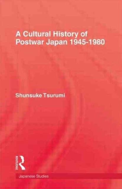A Cultural History of Postwar Japan 1945-1980