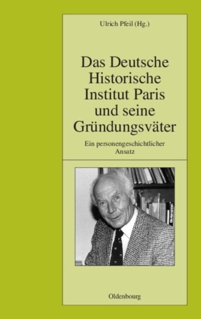 Deutsche Historische Institut Paris und seine Gründungsväter