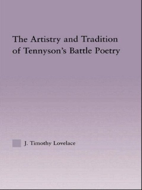 The Artistry and Tradition of Tennyson''s Battle Poetry