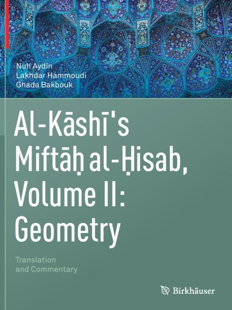 Al-Kashi's Miftah al-Hisab, Volume II: Geometry