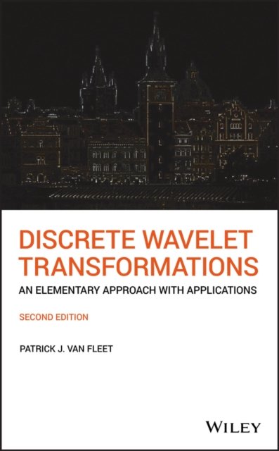 Discrete Wavelet Transformations – An Elementary Approach with Applications, Second Edition