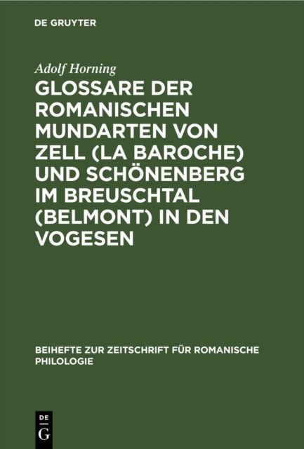 Glossare Der Romanischen Mundarten Von Zell (La Baroche) Und Schonenberg Im Breuschtal (Belmont) in Den Vogesen