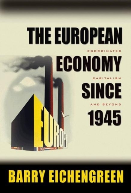 The European Economy since 1945 – Coordinated Capitalism and Beyond
