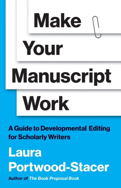 Make Your Manuscript Work – A Guide to Developmental Editing for Scholarly Writers
