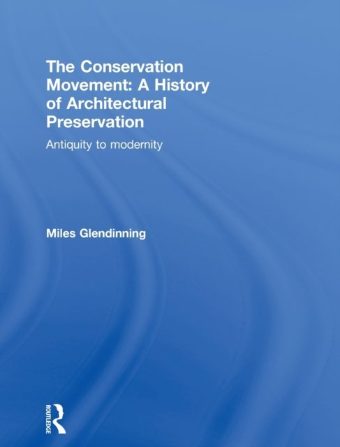 The Conservation Movement: A History of Architectural Preservation