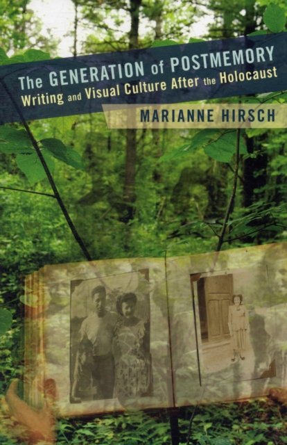 The Generation of Postmemory – Writing and Visual Culture After the Holocaust