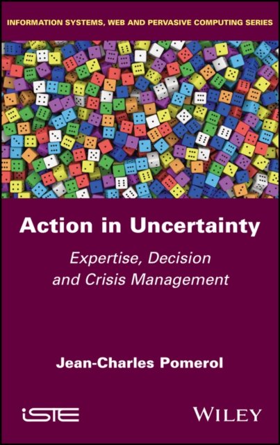 Action in Uncertainty – Expertise, Decision and Crisis Management