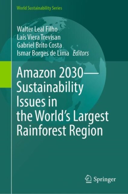 Amazon 2030 - Sustainability Issues in the World''s Largest Rainforest Region