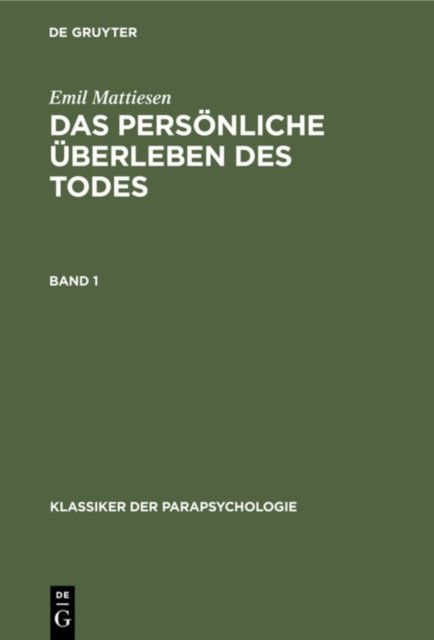 Emil Mattiesen: Das Personliche Uberleben Des Todes. Band 1