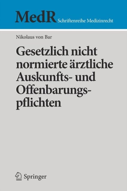 Gesetzlich nicht normierte arztliche Auskunfts- und Offenbarungspflichten