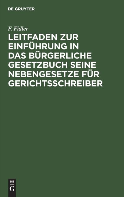 Leitfaden zur Einführung in das Bürgerliche Gesetzbuch seine Nebengesetze für Gerichtsschreiber