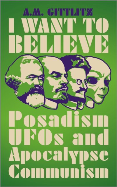 I Want to Believe – Posadism, UFOs and Apocalypse Communism