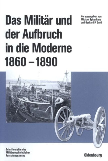 Das Militar Und Der Aufbruch in Die Moderne 1860 Bis 1890