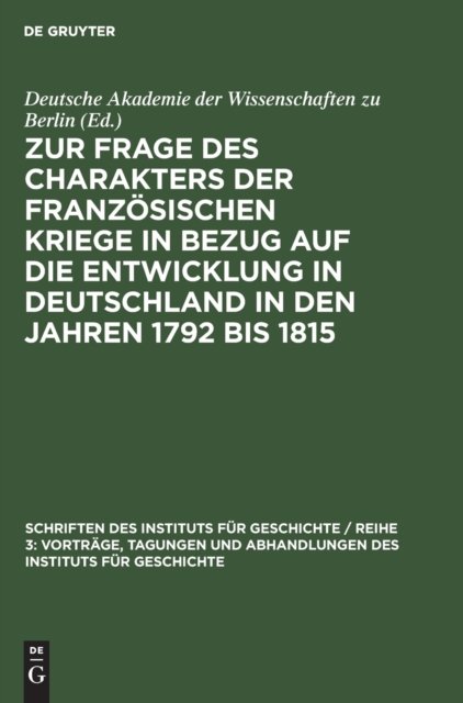 Zur Frage Des Charakters Der Franzosischen Kriege in Bezug Auf Die Entwicklung in Deutschland in Den Jahren 1792 Bis 1815