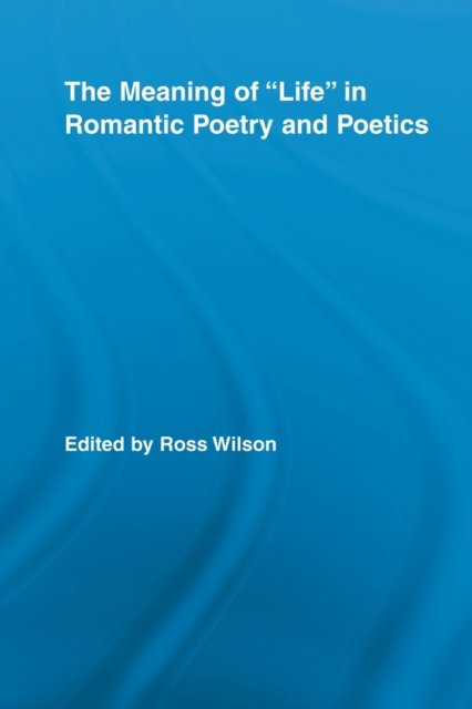 The Meaning of Life in Romantic Poetry and Poetics