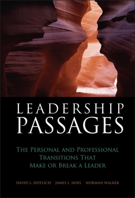 Leadership Passages – The Personal and Professional Transitions That Make or Break a Leader