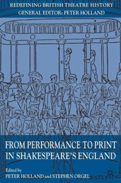 From Performance to Print in Shakespeare''s England