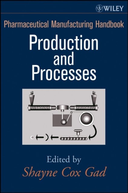 Pharmaceutical Manufacturing Handbook – Production  and Processes