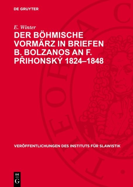 Der Bohmische Vormarz in Briefen B. Bolzanos an F. Přihonsky 1824-1848