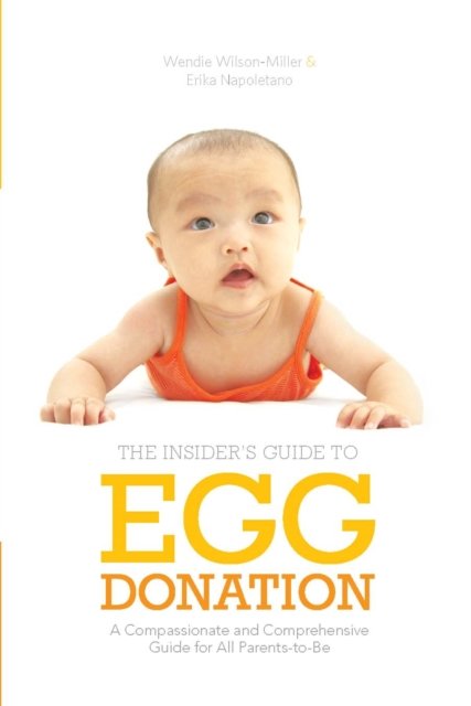Insider''s Guide to Egg Donation