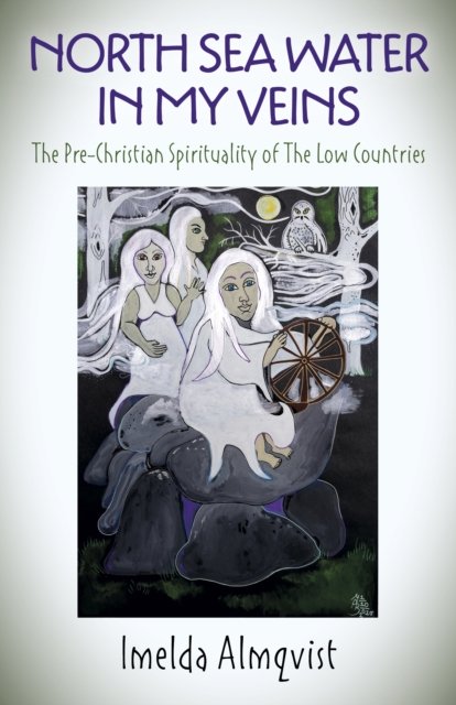 North Sea Water in My Veins – The Pre–Christian Spirituality of The Low Countries