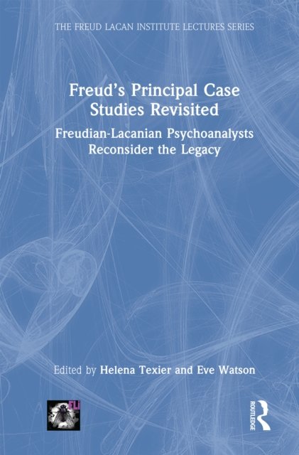 Freud’s Principal Case Studies Revisited