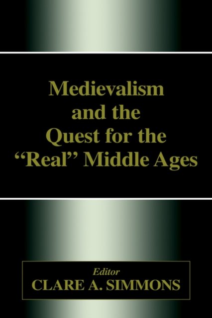 Medievalism and the Quest for the Real Middle Ages