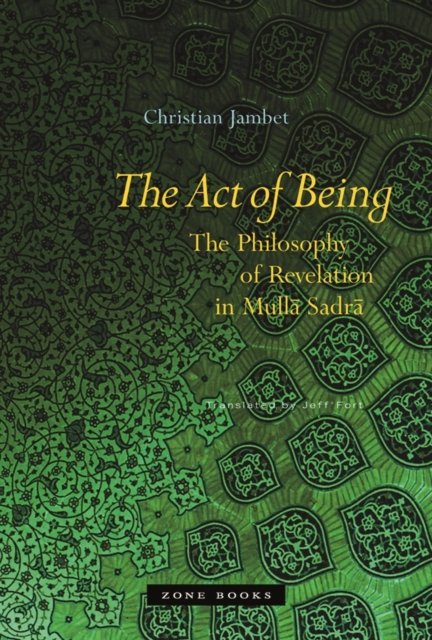 The Act of Being – The Philosophy of Revelation in Mulla Sadra