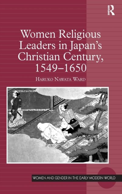 Women Religious Leaders in Japan''s Christian Century, 1549-1650