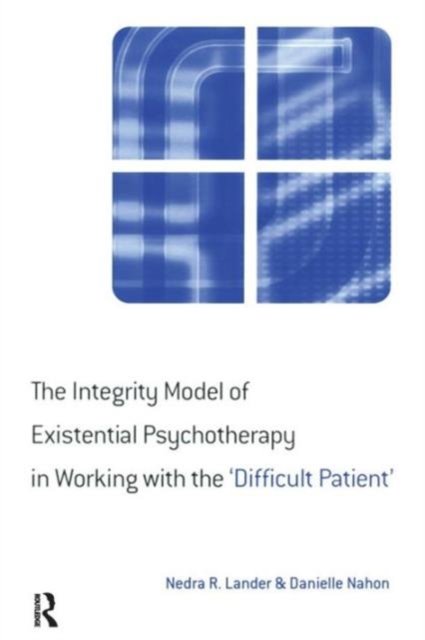 The Integrity Model of Existential Psychotherapy in Working with the ''Difficult Patient''