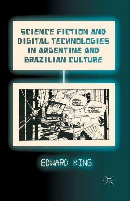 Science Fiction and Digital Technologies in Argentine and Brazilian Culture