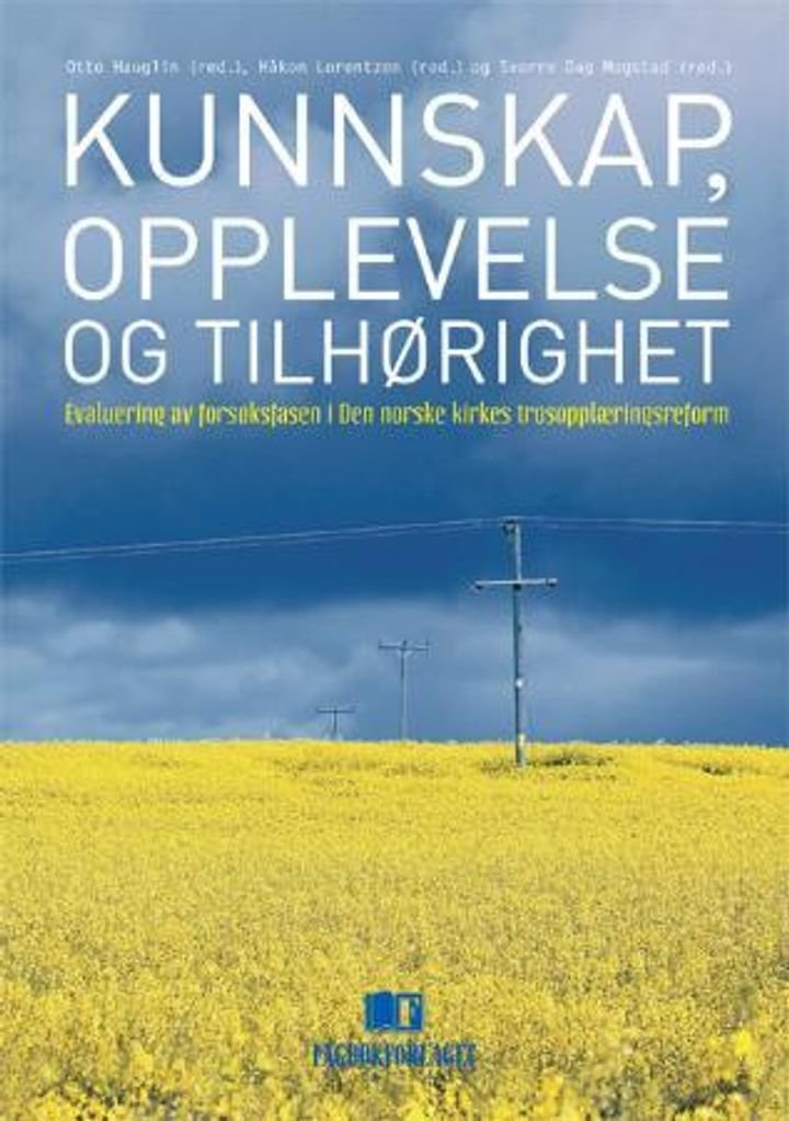 Kunnskap, opplevelse og tilhørighet - evaluering av forsøksfasen i Den norske kirkes trosopplæringsreform