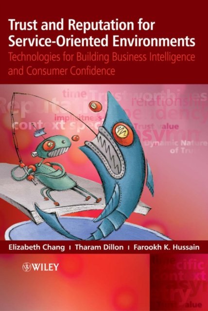Trust and Reputation for Service–oriented Environments – Technologies for Building Business Intelligence and Customer Confidence