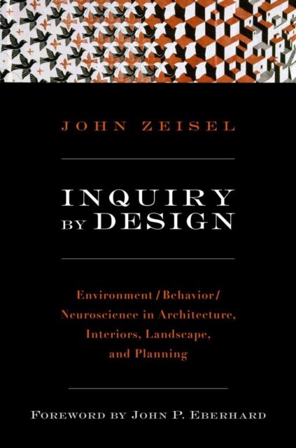 Inquiry by Design – Environment/Behavior/ Neuroscience in Architecture, Interiors, Landscape  and Planning