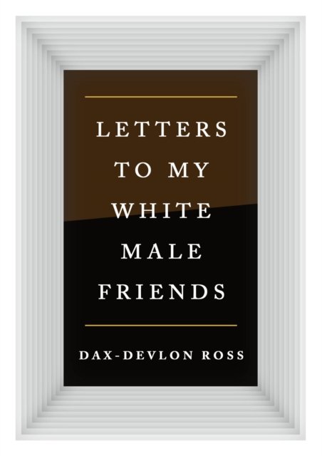 Letters to My White Male Friends